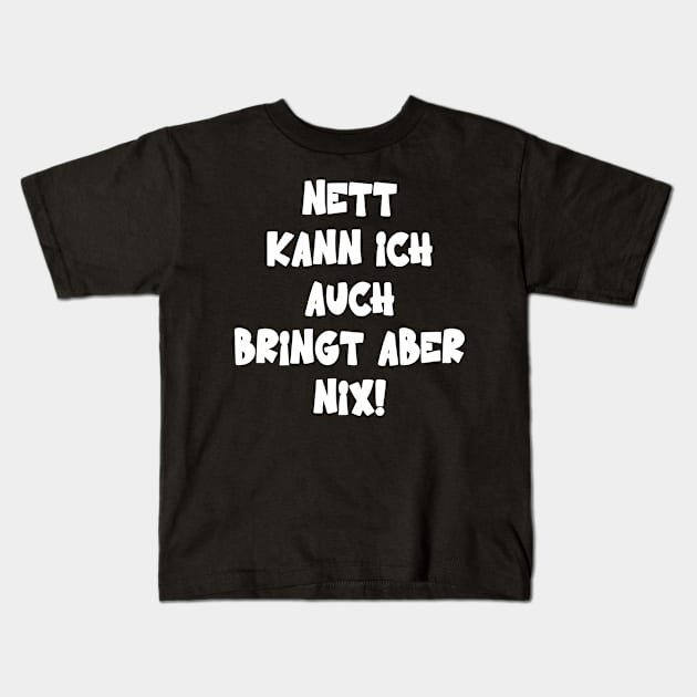 Nett Kann Ich Auch Bringt Aber Nix Humor Spruch Kids T-Shirt by Upswipe.de